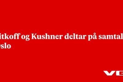 Regjeringen: Witkoff og Kushner deltar på samtaler i Oslo