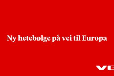 Ny hetebølge på vei til Europa
