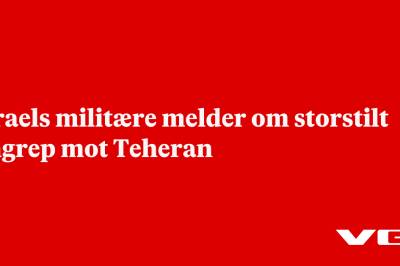 Israels militære melder om storstilt angrep mot Teheran