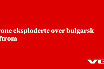Drone eksploderte over bulgarsk luftrom