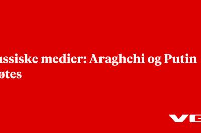 Russiske medier: Araghchi og Putin møtes