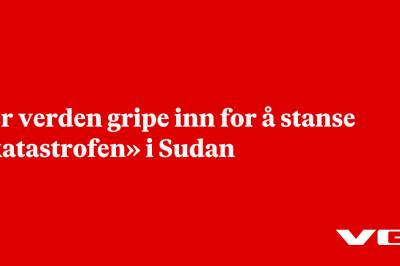 Ber verden gripe inn for å stanse «katastrofen» i Sudan