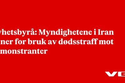 Nyhetsbyrå: Myndighetene i Iran åpner for bruk av dødsstraff mot demonstranter