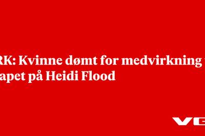 NRK: Kvinne dømt for medvirkning til drapet på Heidi Flood