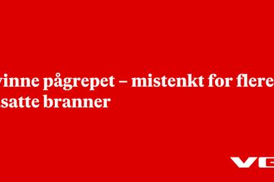 Kvinne pågrepet – mistenkt for flere påsatte branner