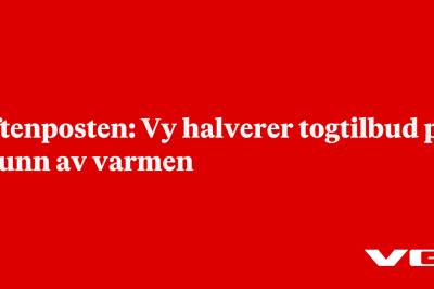 Aftenposten: Vy halverer togtilbud på grunn av varmen