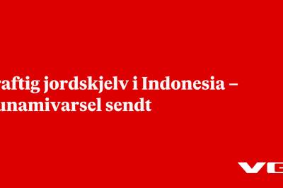 Kraftig jordskjelv i Indonesia – tsunamivarsel sendt