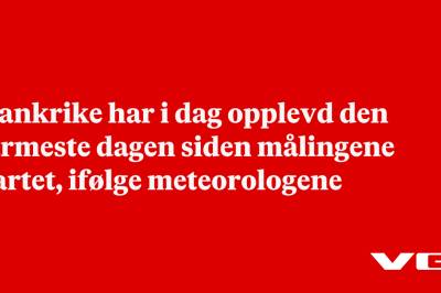 Frankrike har i dag opplevd den varmeste dagen siden målingene startet, ifølge meteorologene