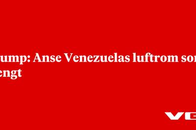 Trump: Anse Venezuelas luftrom som stengt