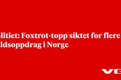 Politiet: Foxtrot-topp siktet for flere voldsoppdrag i Norge