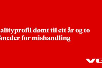 Realityprofil dømt til ett år og to måneder for mishandling