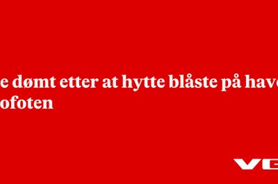 Tre dømt etter at hytte blåste på havet i Lofoten