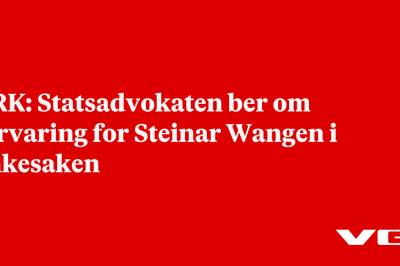 NRK: Statsadvokaten ber om forvaring for Steinar Wangen i ankesaken