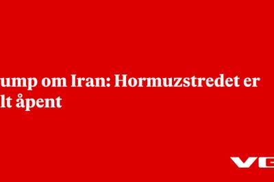 Trump om Iran: Hormuzstredet er helt åpent