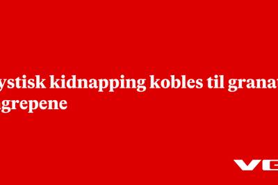Mystisk kidnapping kobles til granat­angrepene