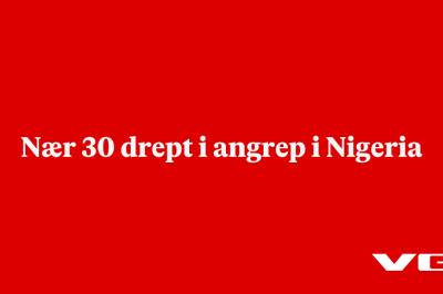 Nær 30 drept i angrep i Nigeria