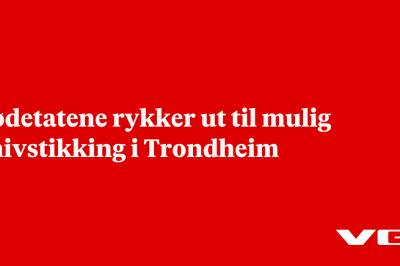 Nødetatene rykker ut til mulig knivstikking i Trondheim
