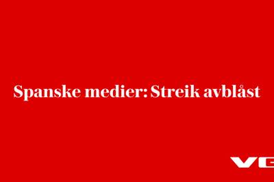 Spanske medier: Streik avblåst