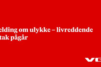 Melding om ulykke – livreddende tiltak pågår