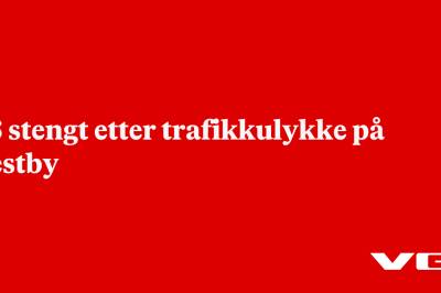 E6 stengt etter trafikkulykke på Vestby