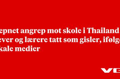 Væpnet angrep mot skole i Thailand – elever og lærere tatt som gisler, ifølge lokale medier