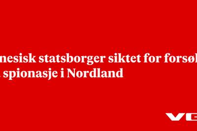 Kinesisk statsborger siktet for forsøk på spionasje i Nordland