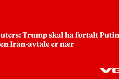 Reuters: Trump skal ha fortalt Putin at en Iran-avtale er nær