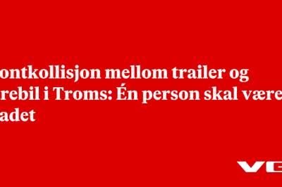 Frontkollisjon mellom trailer og varebil i Troms: Én person skal være skadet