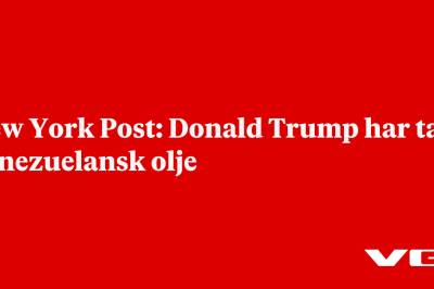 New York Post: Donald Trump har tatt venezuelansk olje 