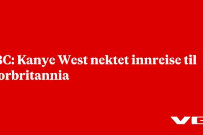 BBC: Kanye West nektet innreise til Storbritannia