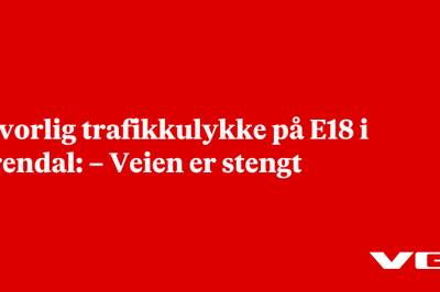 Alvorlig trafikkulykke på E18 i Arendal: – Veien er stengt