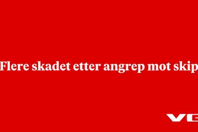 Flere skadet etter angrep mot skip
