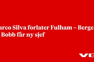 Marco Silva forlater Fulham – Berge og Bobb får ny sjef