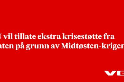 EU vil tillate ekstra krisestøtte fra staten på grunn av Midtøsten-krigen