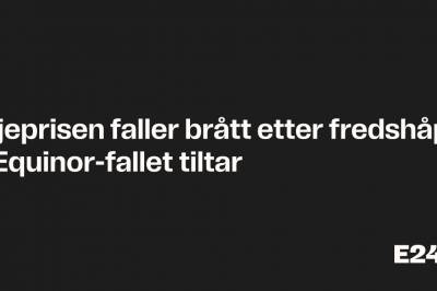 Oljeprisen faller brått etter fredshåp – Equinor-fallet tiltar