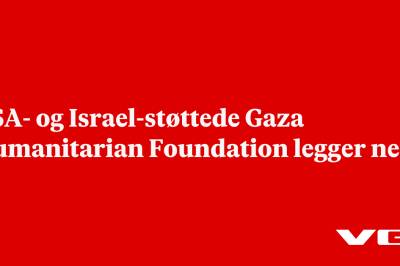 USA- og Israel-støttede Gaza Humanitarian Foundation legger ned