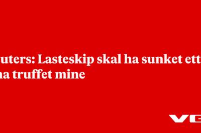 Reuters: Lasteskip skal ha sunket etter å ha truffet mine