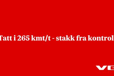 Tatt i 265 kmt/t - stakk fra kontroll
