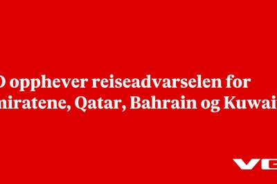 UD opphever reiseadvarselen for Emiratene, Qatar, Bahrain og Kuwait