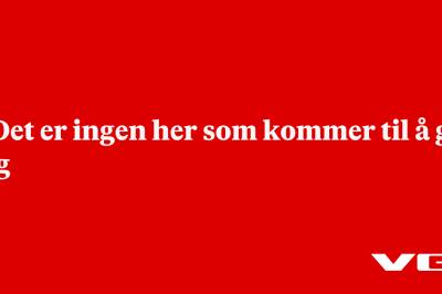 – Det er ingen her som kommer til å gi seg