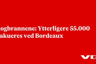 Skogbrannene: Ytterligere 55.000 evakueres ved Bordeaux