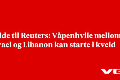 Kilde til Reuters: Våpenhvile mellom Israel og Libanon kan starte i kveld