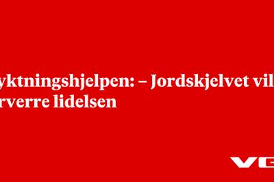 Flyktningshjelpen: – Jordskjelvet vil forverre lidelsen