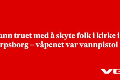 Mann truet med å skyte folk i kirke i Sarpsborg – våpenet var vannpistol