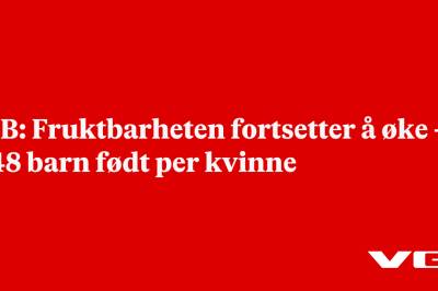 SSB: Fruktbarheten fortsetter å øke – 1,48 barn født per kvinne