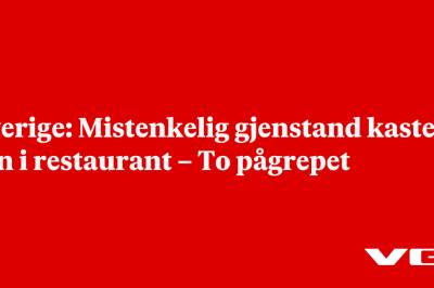 Sverige: Mistenkelig gjenstand kastet inn i restaurant – To pågrepet