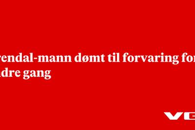 Arendal-mann dømt til forvaring for andre gang