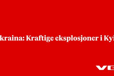 Ukraina: Kraftige eksplosjoner i Kyiv 