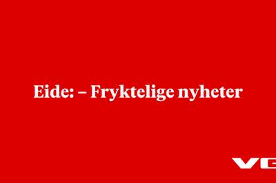 Eide: – Fryktelige nyheter