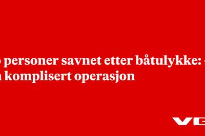 To personer savnet etter båtulykke: – En komplisert operasjon